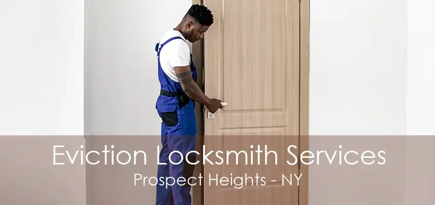 Eviction Locksmith Services Prospect Heights - NY