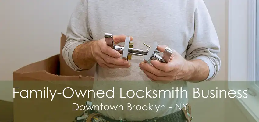 Family-Owned Locksmith Business Downtown Brooklyn - NY