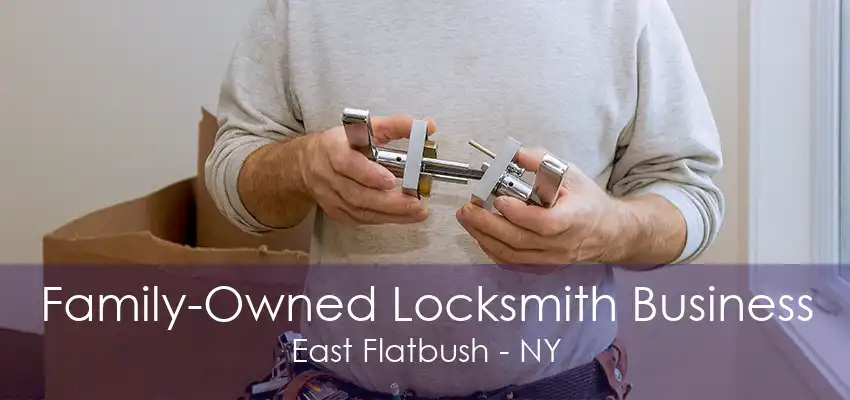 Family-Owned Locksmith Business East Flatbush - NY