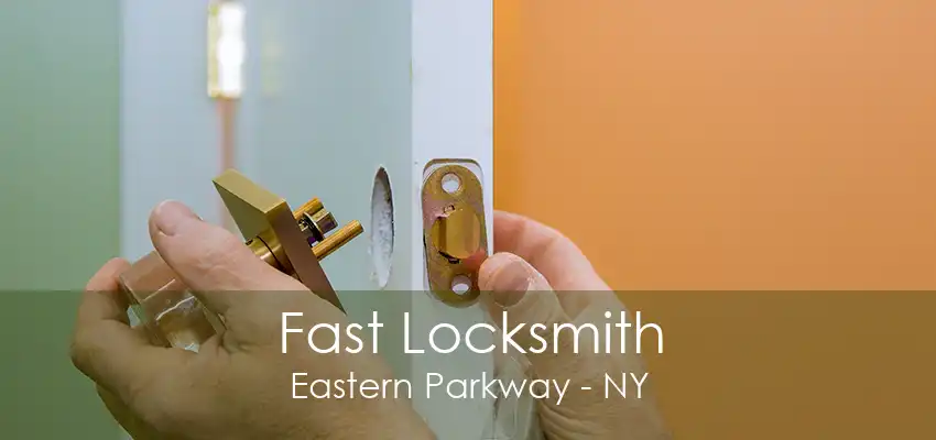 Fast Locksmith Eastern Parkway - NY