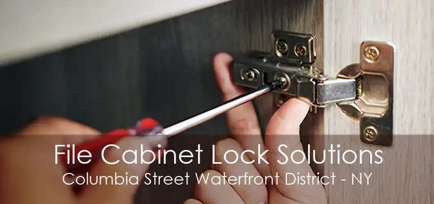 File Cabinet Lock Solutions Columbia Street Waterfront District - NY