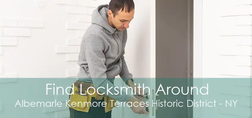 Find Locksmith Around Albemarle Kenmore Terraces Historic District - NY