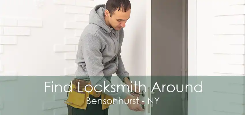 Find Locksmith Around Bensonhurst - NY