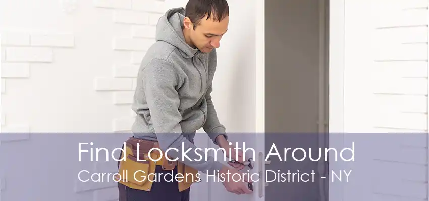 Find Locksmith Around Carroll Gardens Historic District - NY