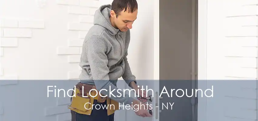 Find Locksmith Around Crown Heights - NY