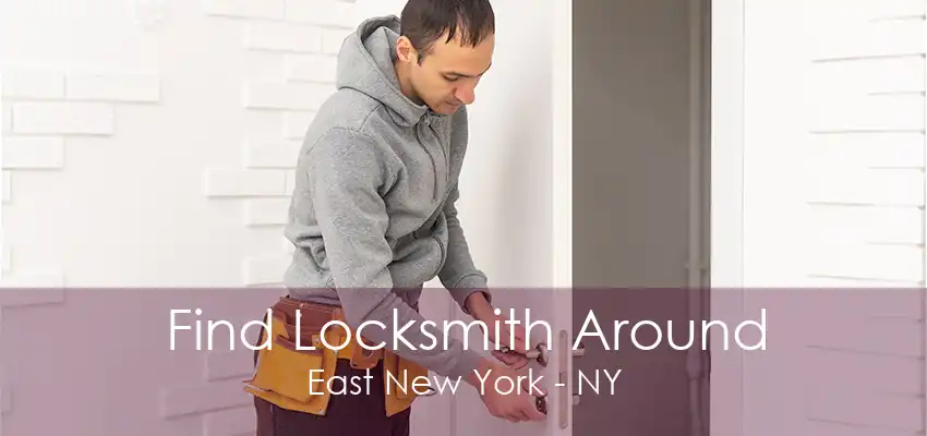 Find Locksmith Around East New York - NY