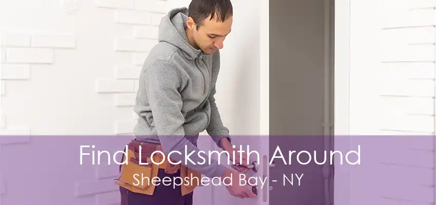 Find Locksmith Around Sheepshead Bay - NY