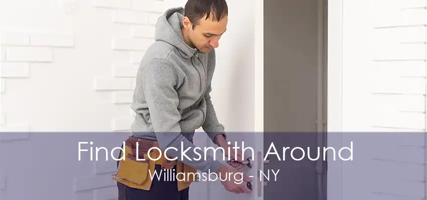 Find Locksmith Around Williamsburg - NY