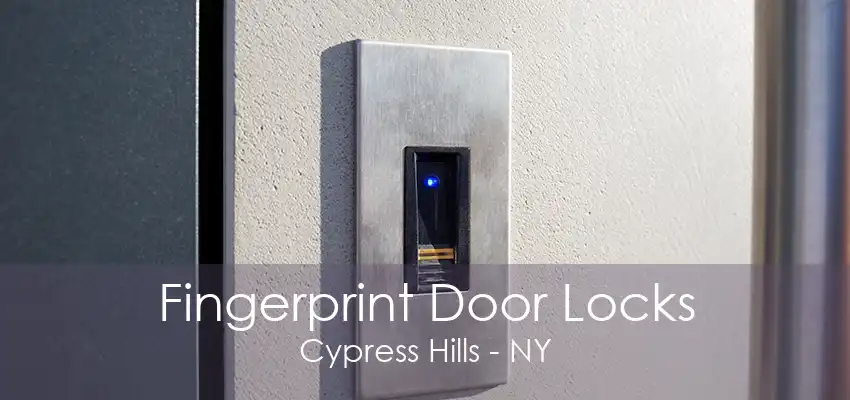 Fingerprint Door Locks Cypress Hills - NY