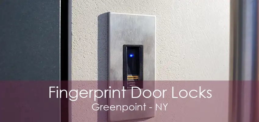 Fingerprint Door Locks Greenpoint - NY