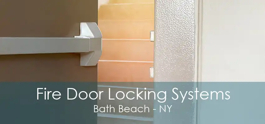 Fire Door Locking Systems Bath Beach - NY