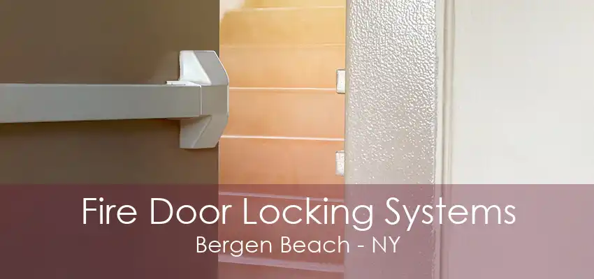 Fire Door Locking Systems Bergen Beach - NY