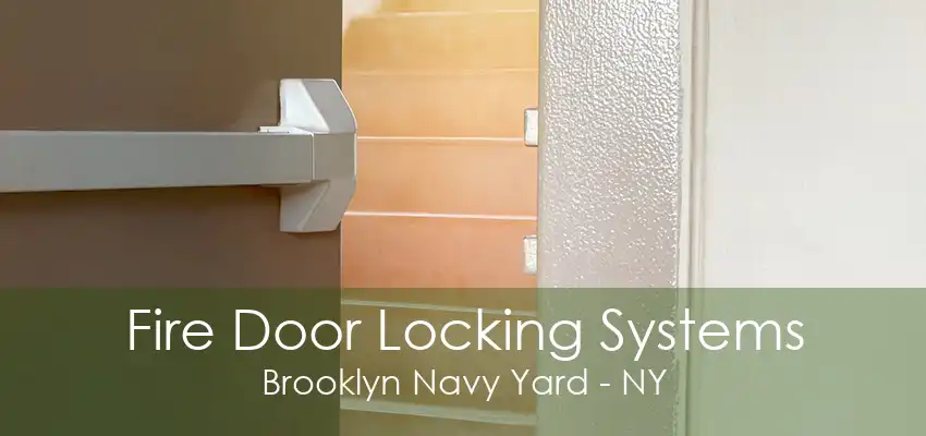 Fire Door Locking Systems Brooklyn Navy Yard - NY