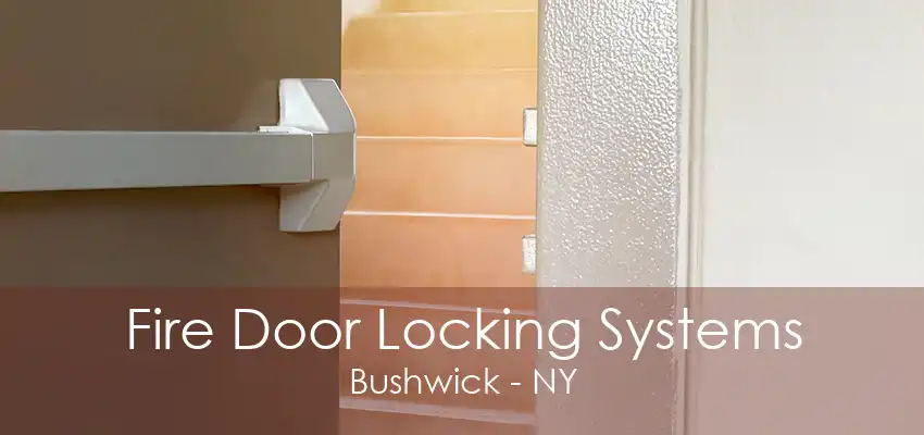 Fire Door Locking Systems Bushwick - NY