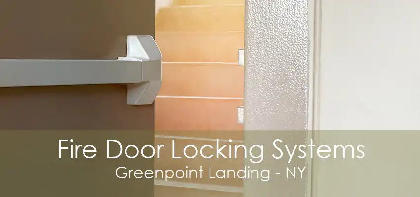 Fire Door Locking Systems Greenpoint Landing - NY