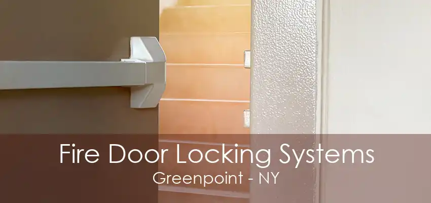 Fire Door Locking Systems Greenpoint - NY