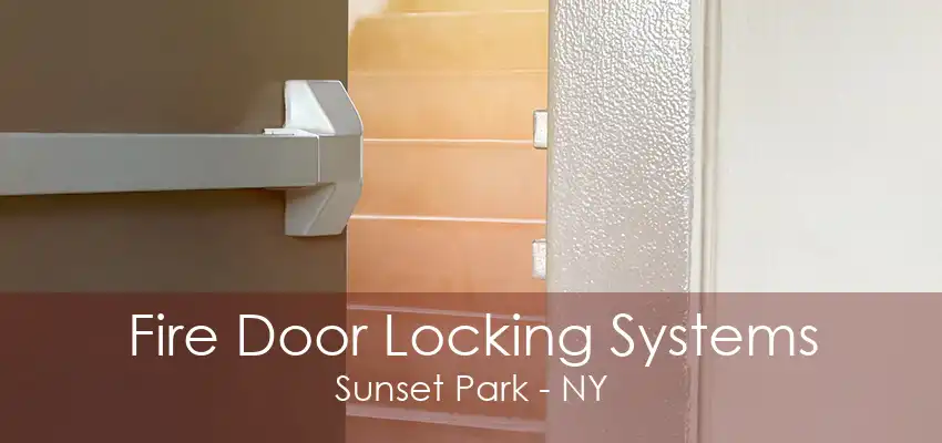 Fire Door Locking Systems Sunset Park - NY