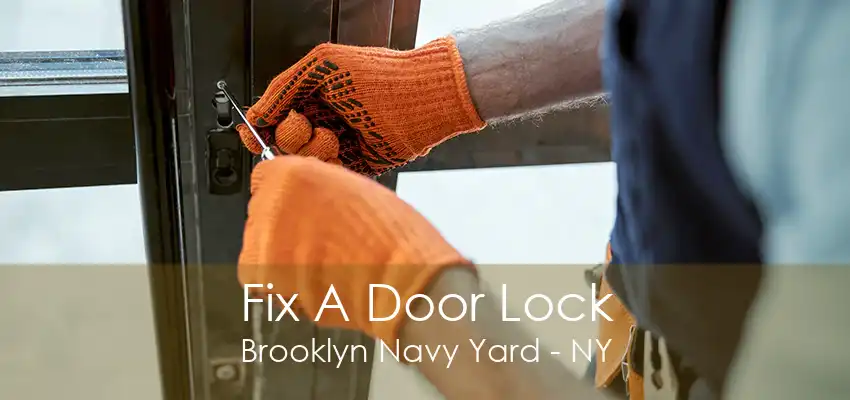 Fix A Door Lock Brooklyn Navy Yard - NY