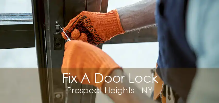 Fix A Door Lock Prospect Heights - NY