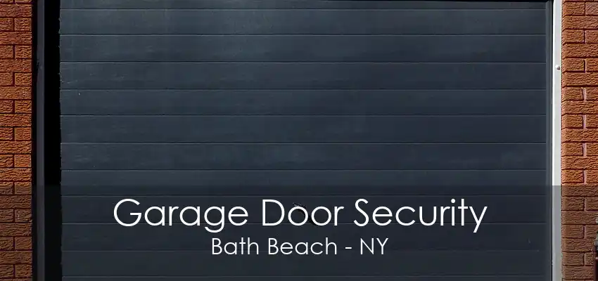 Garage Door Security Bath Beach - NY