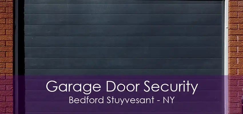 Garage Door Security Bedford Stuyvesant - NY