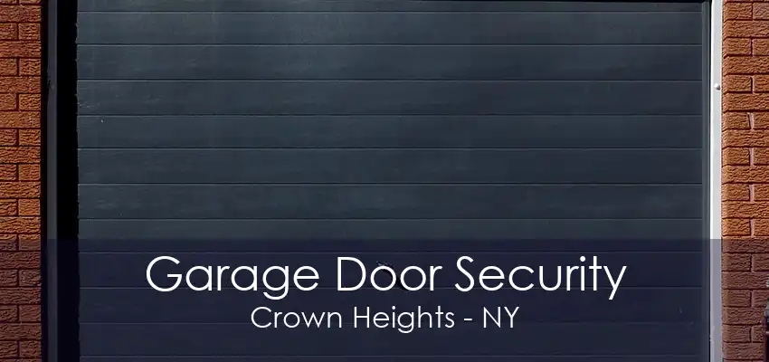 Garage Door Security Crown Heights - NY