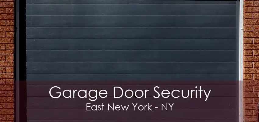 Garage Door Security East New York - NY