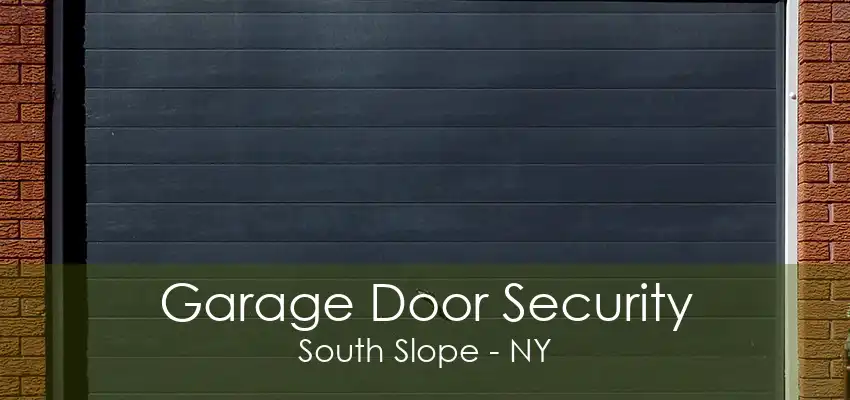 Garage Door Security South Slope - NY