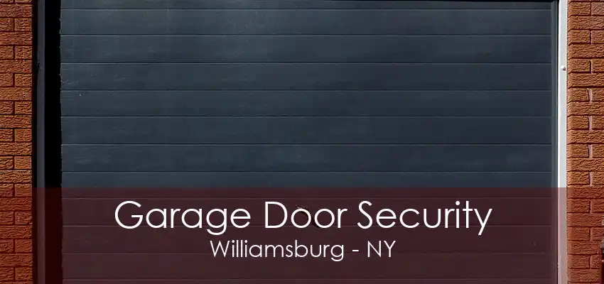 Garage Door Security Williamsburg - NY