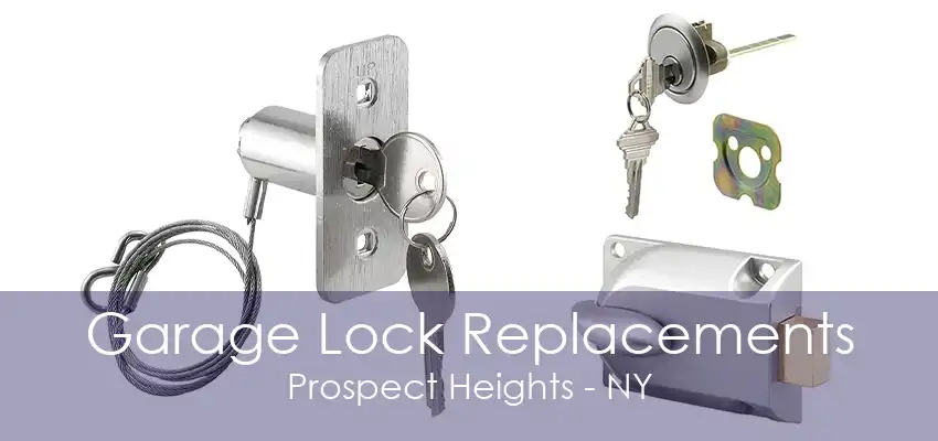 Garage Lock Replacements Prospect Heights - NY