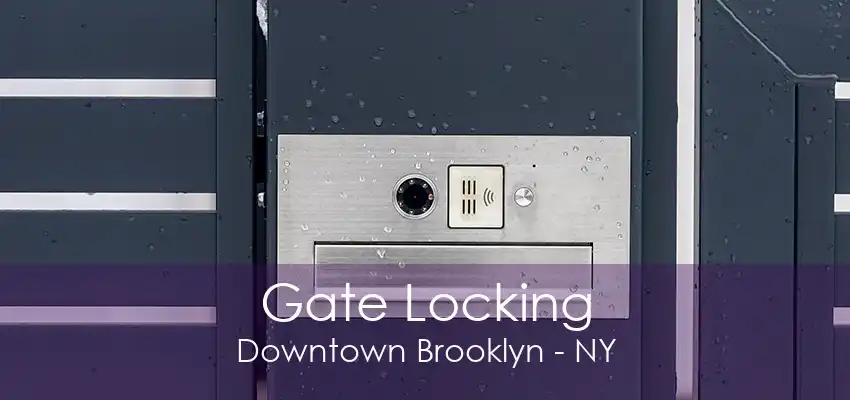 Gate Locking Downtown Brooklyn - NY