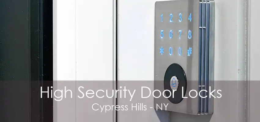 High Security Door Locks Cypress Hills - NY