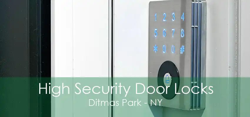 High Security Door Locks Ditmas Park - NY