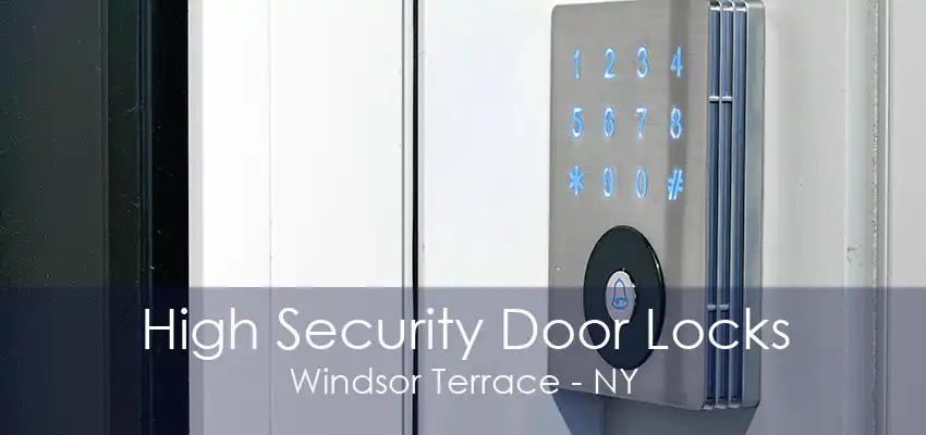 High Security Door Locks Windsor Terrace - NY