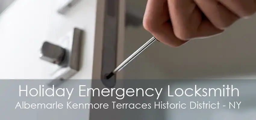 Holiday Emergency Locksmith Albemarle Kenmore Terraces Historic District - NY