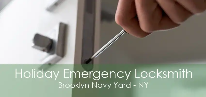 Holiday Emergency Locksmith Brooklyn Navy Yard - NY