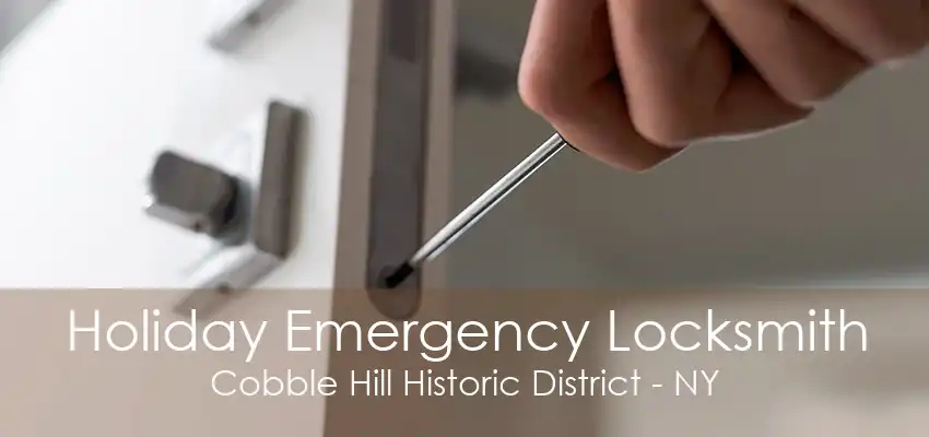 Holiday Emergency Locksmith Cobble Hill Historic District - NY