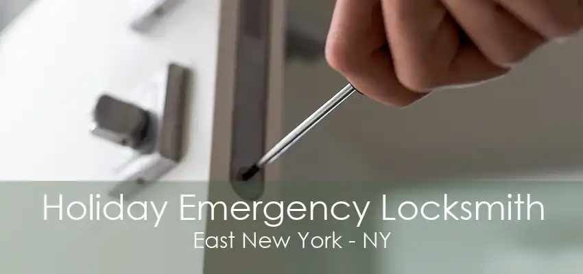 Holiday Emergency Locksmith East New York - NY