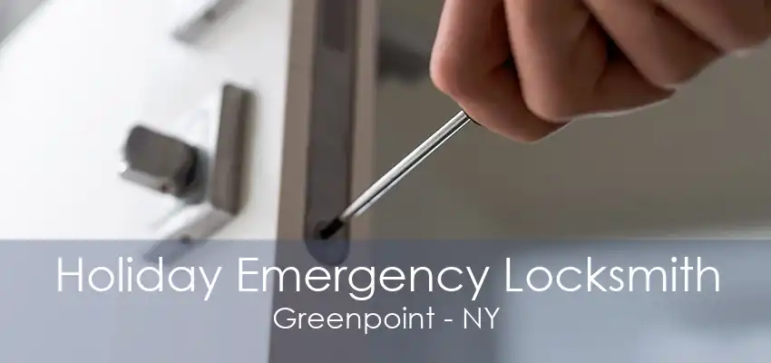 Holiday Emergency Locksmith Greenpoint - NY