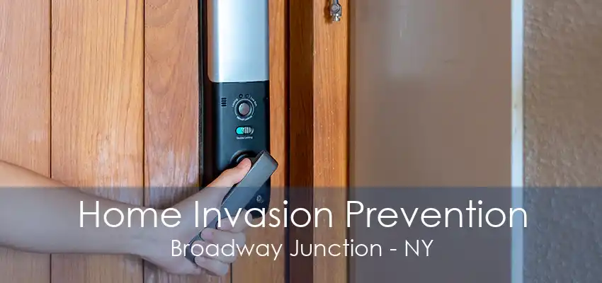 Home Invasion Prevention Broadway Junction - NY