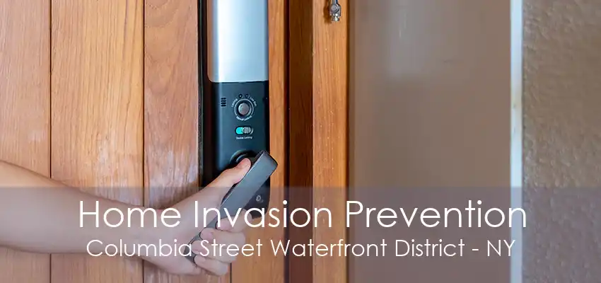 Home Invasion Prevention Columbia Street Waterfront District - NY