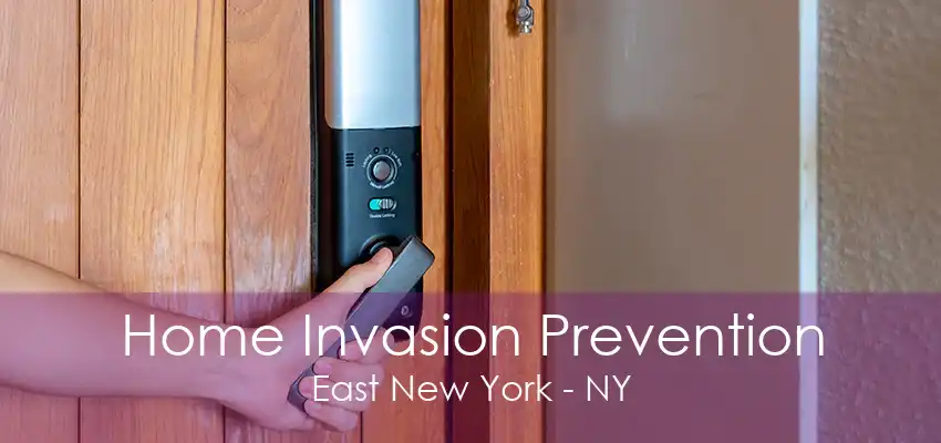 Home Invasion Prevention East New York - NY