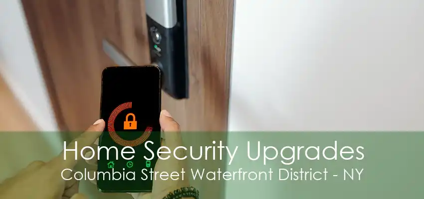 Home Security Upgrades Columbia Street Waterfront District - NY