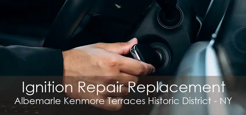 Ignition Repair Replacement Albemarle Kenmore Terraces Historic District - NY