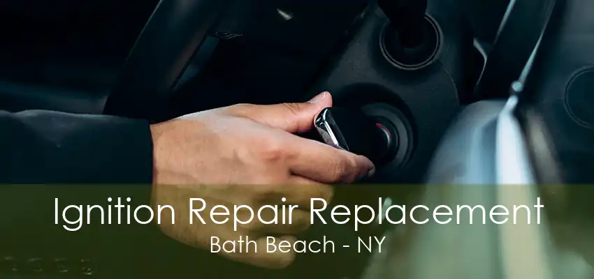 Ignition Repair Replacement Bath Beach - NY