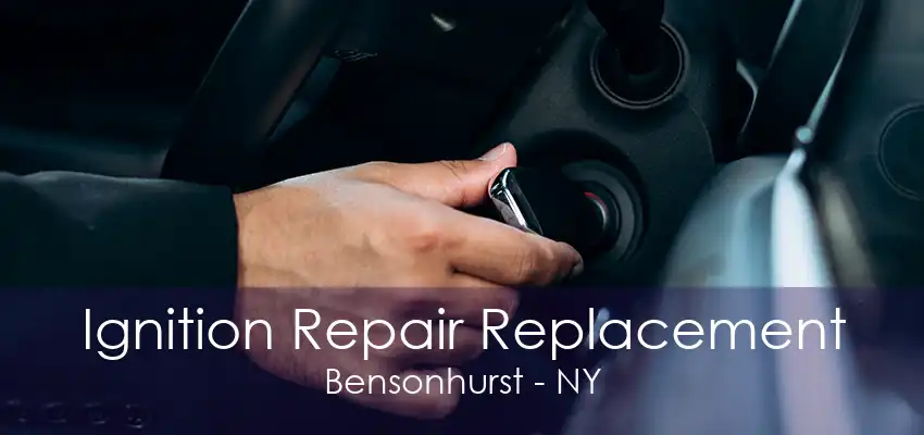 Ignition Repair Replacement Bensonhurst - NY