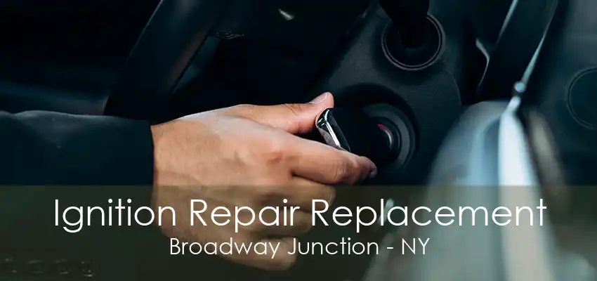 Ignition Repair Replacement Broadway Junction - NY