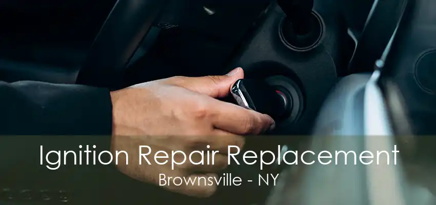 Ignition Repair Replacement Brownsville - NY