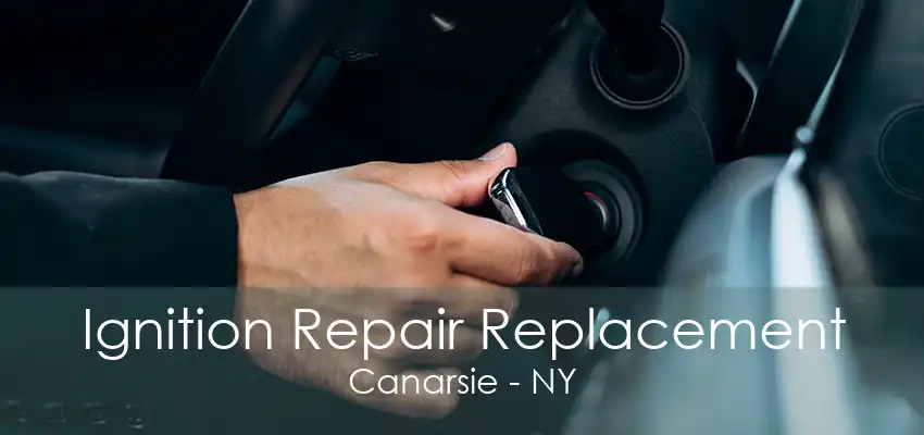 Ignition Repair Replacement Canarsie - NY