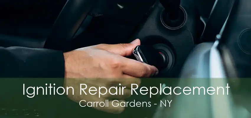 Ignition Repair Replacement Carroll Gardens - NY